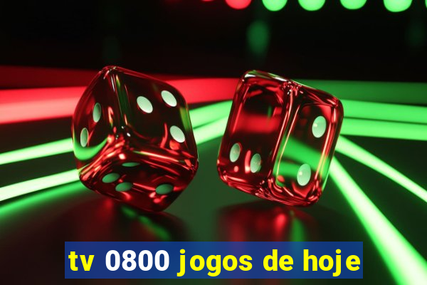 tv 0800 jogos de hoje